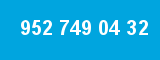 952 749 04 32